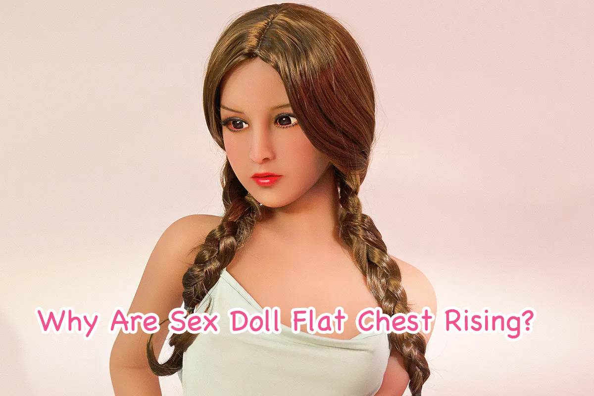 Why Are Flat Chest Sex Dolls Becoming So Popular